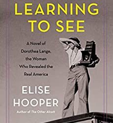 SPECIAL PRICE EBOOK: Learning to See: A Novel of Dorothea Lange Photographer of The Depression and WW2